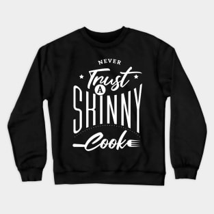 Never trust a thin cook to cook Crewneck Sweatshirt